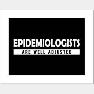 Epidemiologist - Epidemiologists are well adjusted Posters and Art